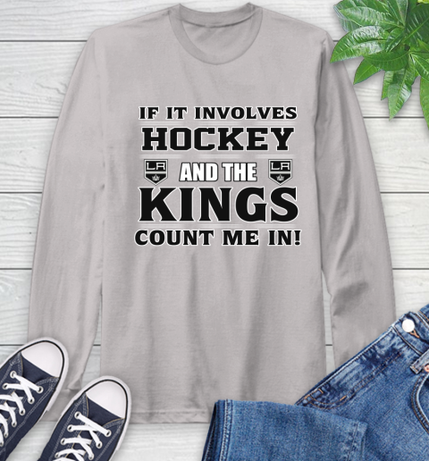 NHL If It Involves Hockey And The Los Angeles Kings Count Me In Sports Long Sleeve T-Shirt 12
