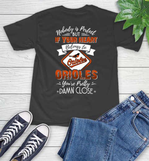MLB Baseball Baltimore Orioles Nobody Is Perfect But If Your Heart Belongs To Orioles You're Pretty Damn Close Shirt T-Shirt