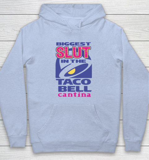 Biggest Slut In the Taco Bell Cantina Hoodie 5