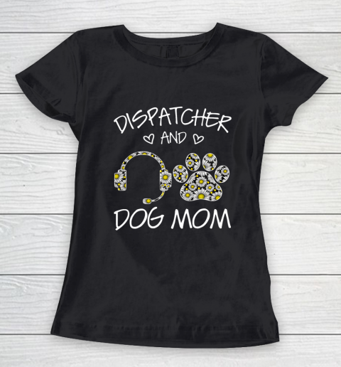 Dog Mom Shirt Dispatcher And Dog Mom Wildflowers Daisy Women's T-Shirt