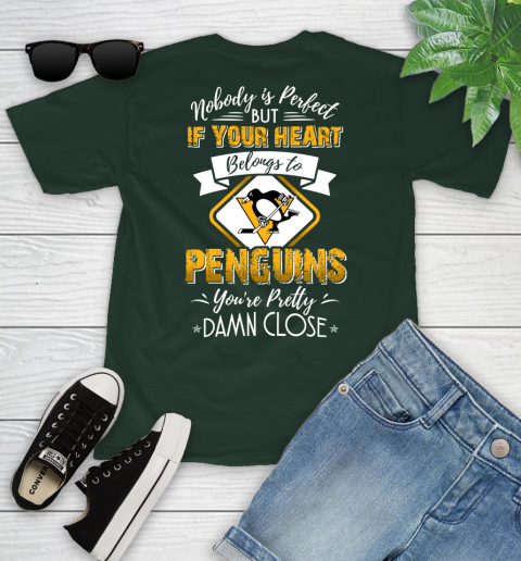 NHL Hockey Pittsburgh Penguins Nobody Is Perfect But If Your Heart Belongs To Penguins You're Pretty Damn Close Shirt Youth T-Shirt 4