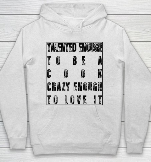 Mother's Day Funny Gift Ideas Apparel  Talented Enough To Be A Cook Crazy Enough To Love It T Shirt Hoodie