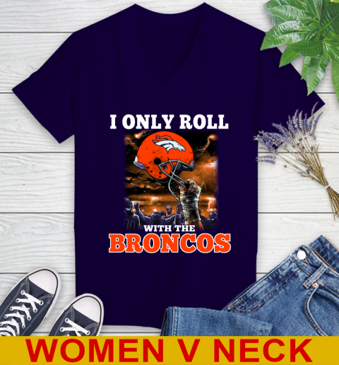 Denver Broncos NFL Football I Only Roll With My Team Sports Women's V-Neck T-Shirt 3