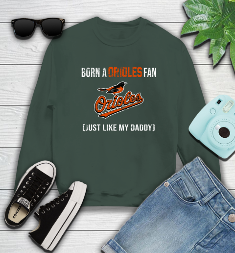 MLB Baseball Baltimore Orioles Loyal Fan Just Like My Daddy Shirt Sweatshirt 12