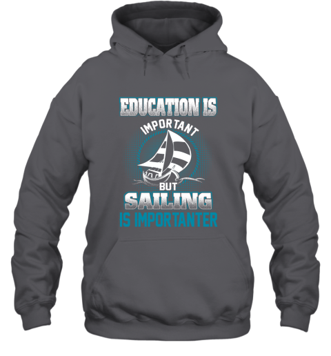 Education Is Important But Sailing Is Importanter Hoodie 3