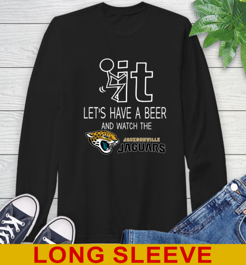 Jacksonville Jaguars Football NFL Let's Have A Beer And Watch Your Team Sports Long Sleeve T-Shirt