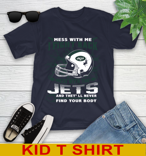 NFL Football New York Jets Mess With Me I Fight Back Mess With My Team And They'll Never Find Your Body Shirt Youth T-Shirt 2