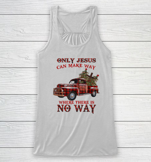 Only Jesus Can Make Way Where There Is No Way Christmas Vacation Racerback Tank