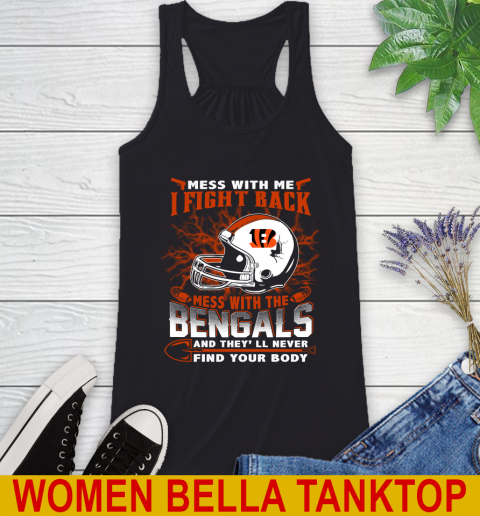 NFL Football Cincinnati Bengals Mess With Me I Fight Back Mess With My Team And They'll Never Find Your Body Shirt Racerback Tank