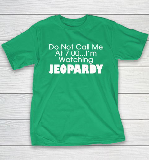 Do Not Call Me At 7 00 Shirt I'm Watching Jeopardy Youth T-Shirt 4