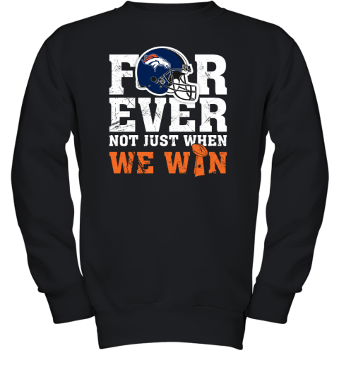 NFL Forever Denver Broncos Not Just When We Win T-Shirt - Rookbrand