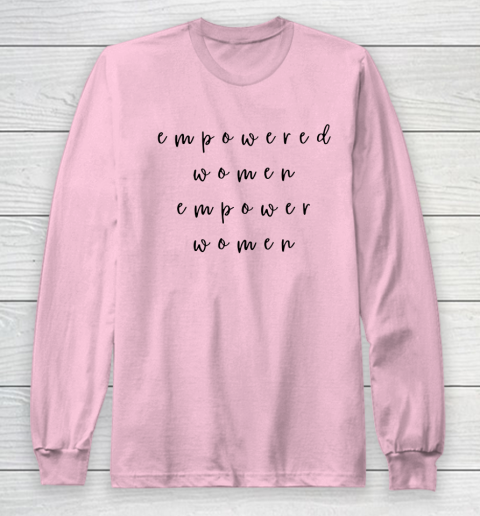 Empowered Women Empower Women Feminist Quote Women's Rights Long Sleeve T-Shirt 6