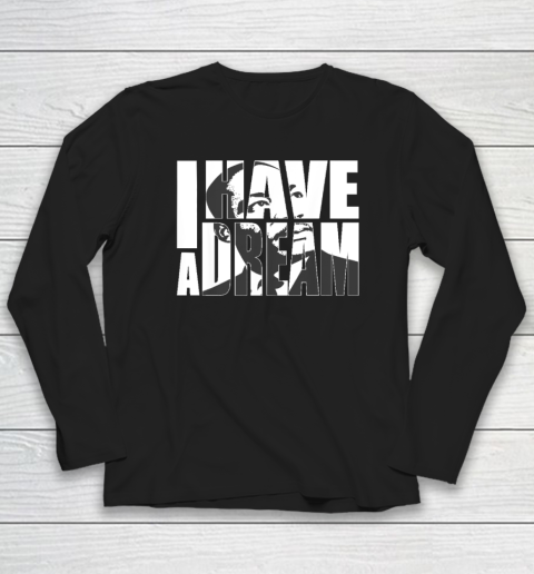 Martin Luther King Day I Have a Dream MLK Day Long Sleeve T-Shirt