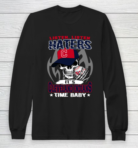Listen Haters It is INDIANS Time Baby MLB Long Sleeve T-Shirt