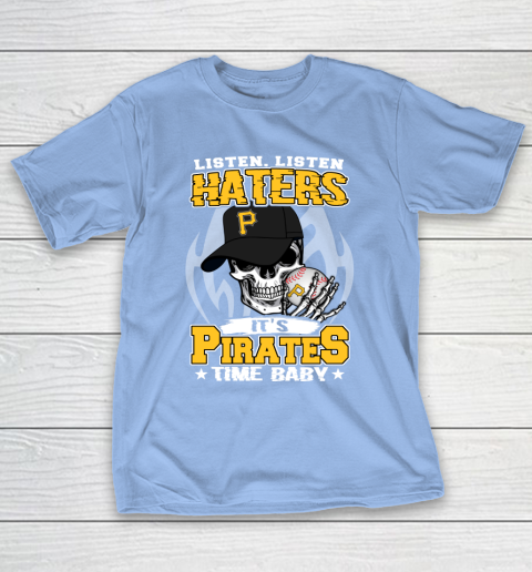 Listen Haters It is PIRATES Time Baby MLB T-Shirt 10