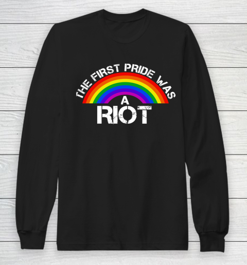 The First Pride Was A Riot Rainbow LGBT Gay Long Sleeve T-Shirt