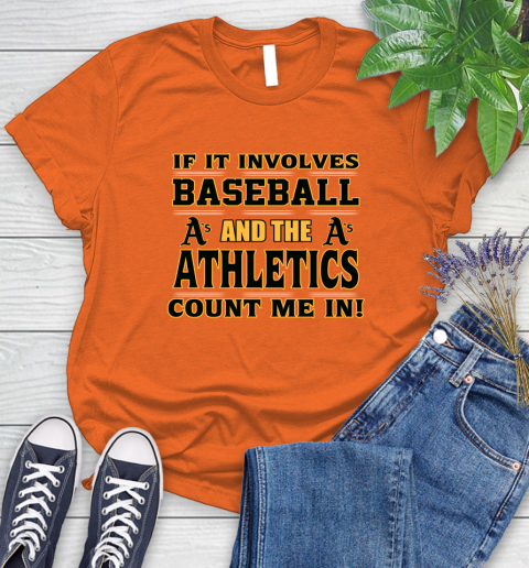 MLB If It Involves Baseball And The Oakland Athletics Count Me In Sports Women's T-Shirt 4
