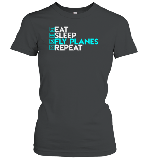 Eat Sleep Fly Planes Repeat Pilot Women's T-Shirt