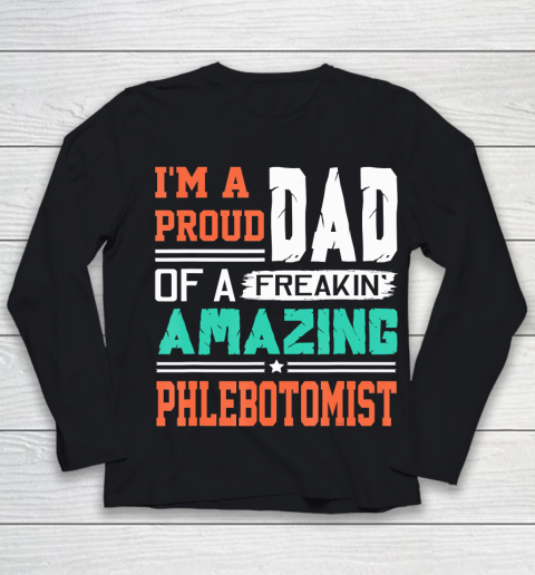 Father gift shirt Mens Proud Dad Of A Freakin Awesome Phlebotomist  Father's Day T Shirt Youth Long Sleeve