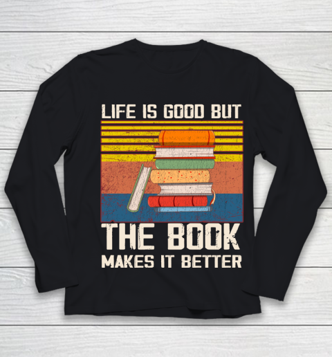 Life is good but the book makes it better Youth Long Sleeve
