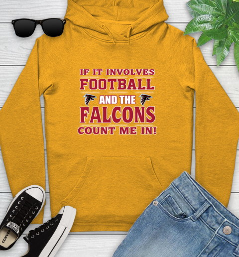NFL If It Involves Football And The Atlanta Falcons Count Me In Sports Youth Hoodie 3