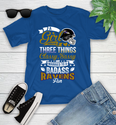 Baltimore Ravens NFL Football A Girl Should Be Three Things Classy Sassy And A Be Badass Fan Youth T-Shirt 12