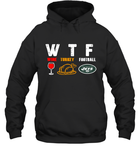 WTF Wine Turkey Football New York Jets Thanksgiving Hoodie