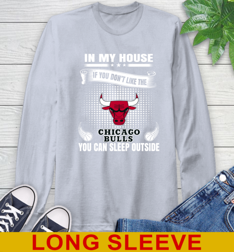 Chicago Bulls NBA Basketball In My House If You Don't Like The Bulls You Can Sleep Outside Shirt Long Sleeve T-Shirt 6