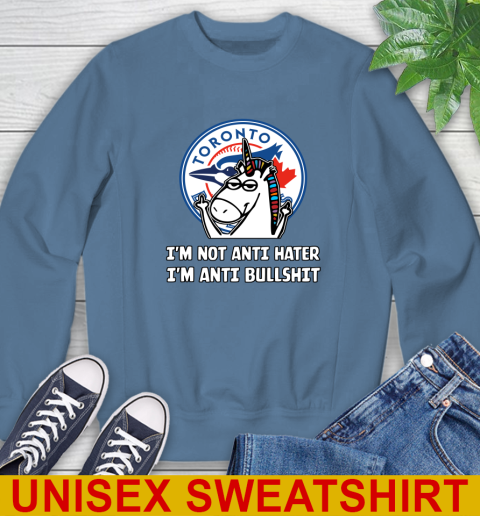 Toronto Blue Jays MLB Baseball Unicorn I'm Not Anti Hater I'm Anti Bullshit Sweatshirt 8