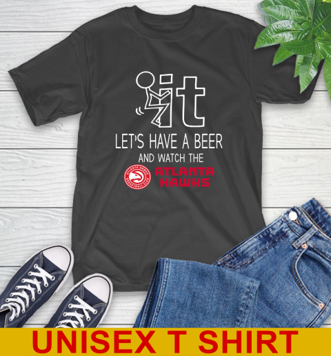 Atlanta Hawks Basketball NBA Let's Have A Beer And Watch Your Team Sports T-Shirt
