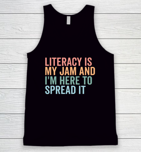 Literacy Is My Jam And I'm Here To Spread Literacy Teacher Tank Top