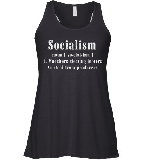 Socialism Noun Moochers Electing Looters To Steal From Producers Racerback Tank