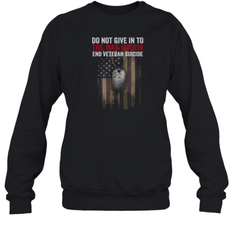 Do Not Give In To The War Within End Veteran Suicide Sweatshirt