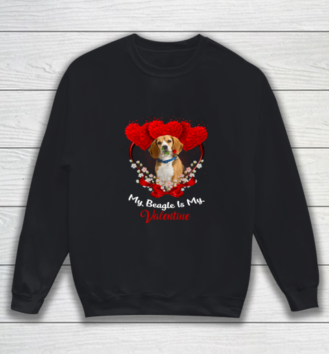 My Beagle is My Valentine Day 2019 Dog Sweatshirt