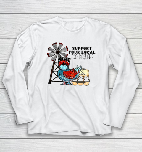 Support Your Local Egg Dealers Long Sleeve T-Shirt