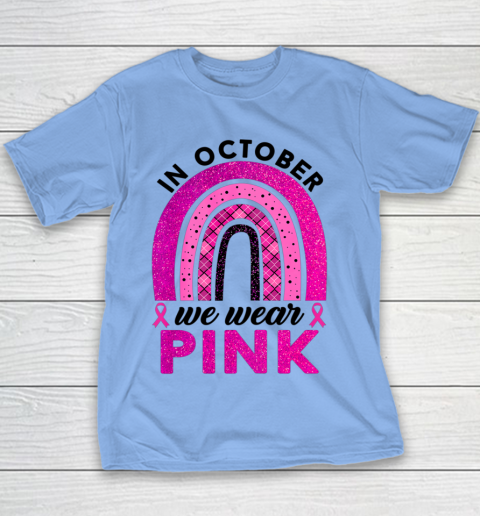 In October We Wear Pink Rainbow Breast Cancer Awareness Youth T-Shirt 7