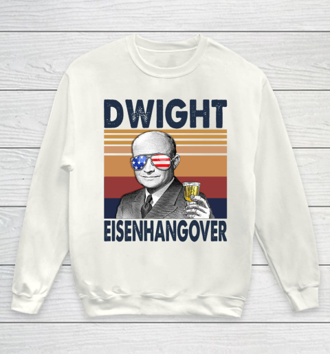 Dwight Eisenhangover Drink Independence Day The 4th Of July Shirt Youth Sweatshirt