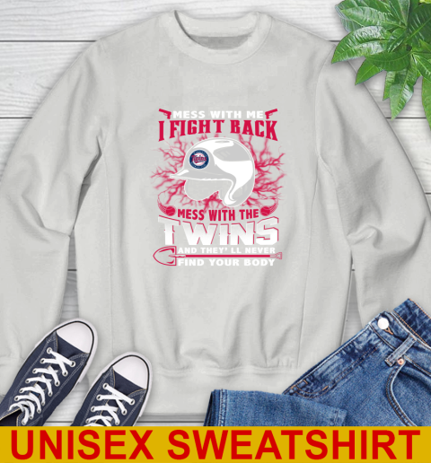 MLB Baseball Minnesota Twins Mess With Me I Fight Back Mess With My Team And They'll Never Find Your Body Shirt Sweatshirt 5