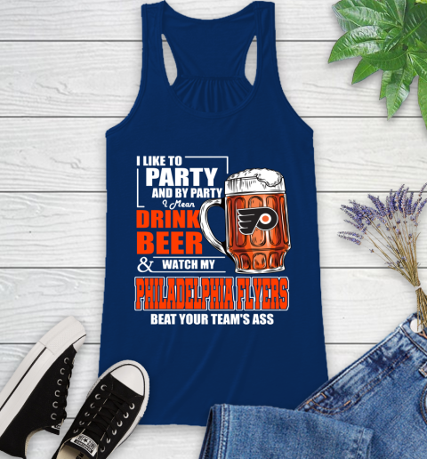 NHL I Like To Party And By Party I Mean Drink Beer And Watch My Philadelphia Flyers Beat Your Team's Ass Hockey Racerback Tank 8