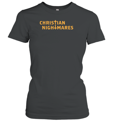 Christnnitemare Christian Nightmares Women's T