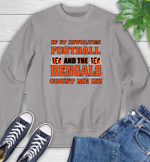 NFL If It Involves Football And The Cincinnati Bengals Count Me In Sports Sweatshirt 5
