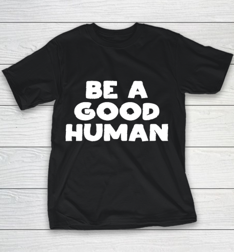 Be A Good Human tshirt Youth T-Shirt