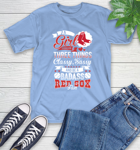 Boston Red Sox MLB Baseball A Girl Should Be Three Things Classy Sassy And A Be Badass Fan T-Shirt 12