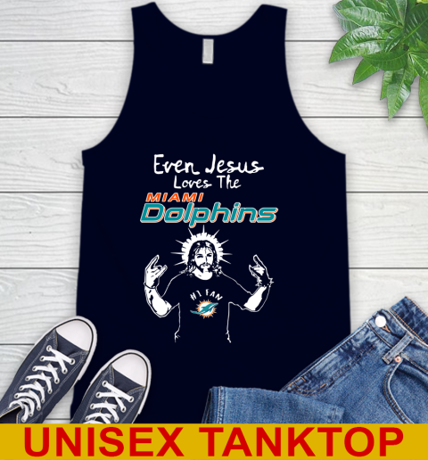 Miami Dolphins NFL Football Even Jesus Loves The Dolphins Shirt Tank Top 2