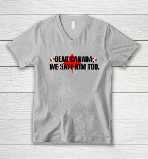 Dear Canada We Hate Him Too Anti Trump V-Neck T-Shirt 2
