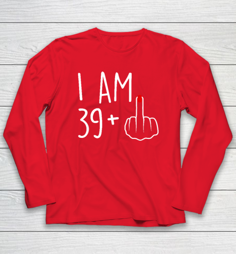 I Am 39 Plus 1 Middle Finger For A 40th Birthday Long Sleeve T-Shirt 6