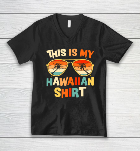 This Is My Hawaiian Shirt Tropical Luau Costume Party Hawaii V-Neck T-Shirt