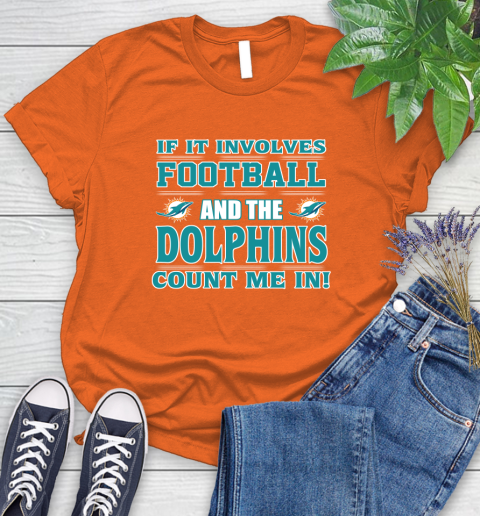 NFL If It Involves Football And The Miami Dolphins Count Me In Sports Women's T-Shirt 4