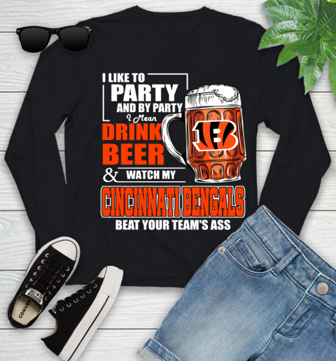 NFL I Like To Party And By Party I Mean Drink Beer and Watch My Cincinnati Bengals Beat Your Team's Ass Football Youth Long Sleeve