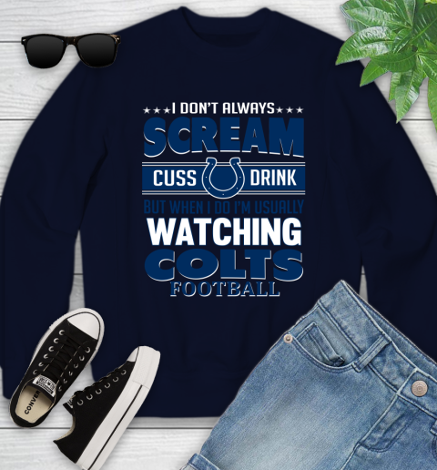 Indianapolis Colts NFL Football I Scream Cuss Drink When I'm Watching My Team Youth Sweatshirt 2